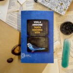 Tanta ancora Vita, Viola Ardone, Einaudi, romanzo, Oliva Denaro, Il treno dei bambini, Grande Meraviglia, famiglia, guerra, malattia, solitudine, forza, paura, negazione, realtà, depressione, lutto, Ucraina